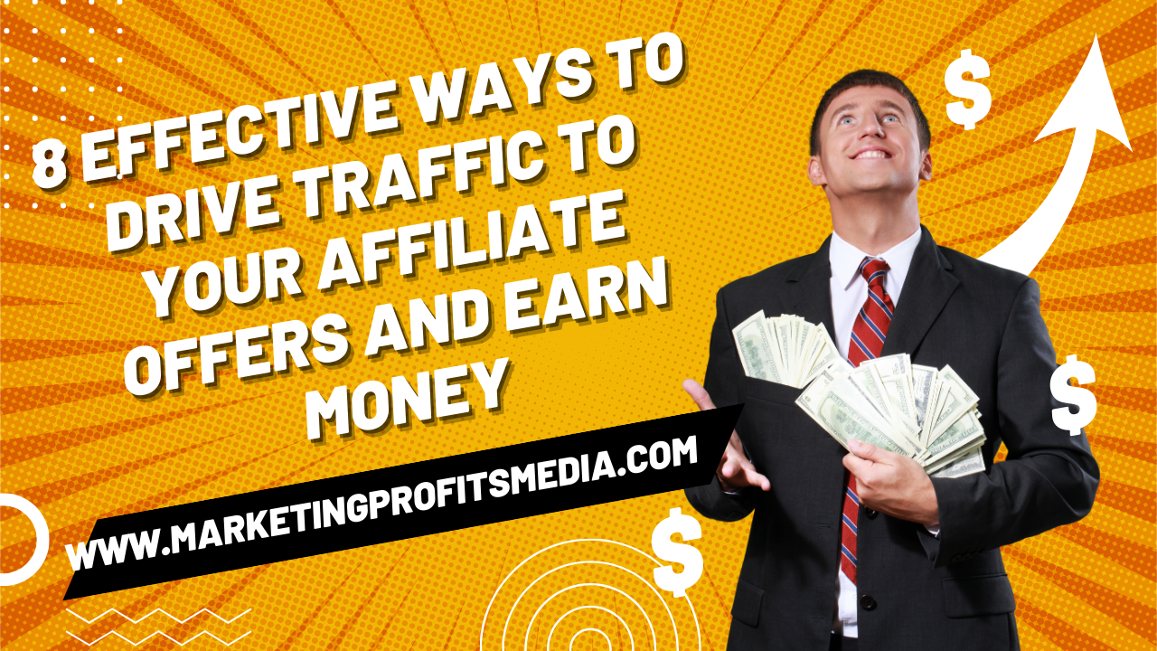 8 Effective Ways to Drive Traffic to Your Affiliate Offers and Earn Money
