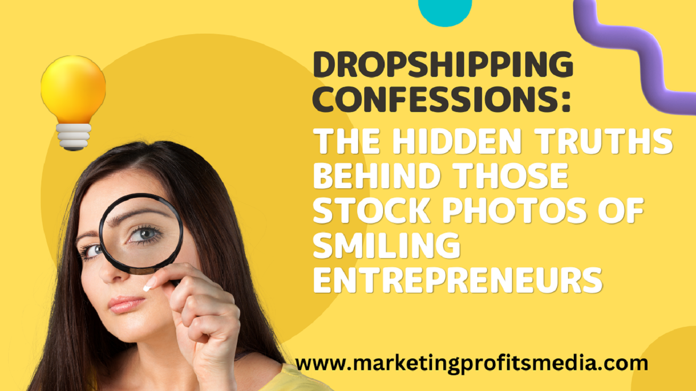Dropshipping Confessions: The Hidden Truths Behind Those Stock Photos of Smiling Entrepreneurs