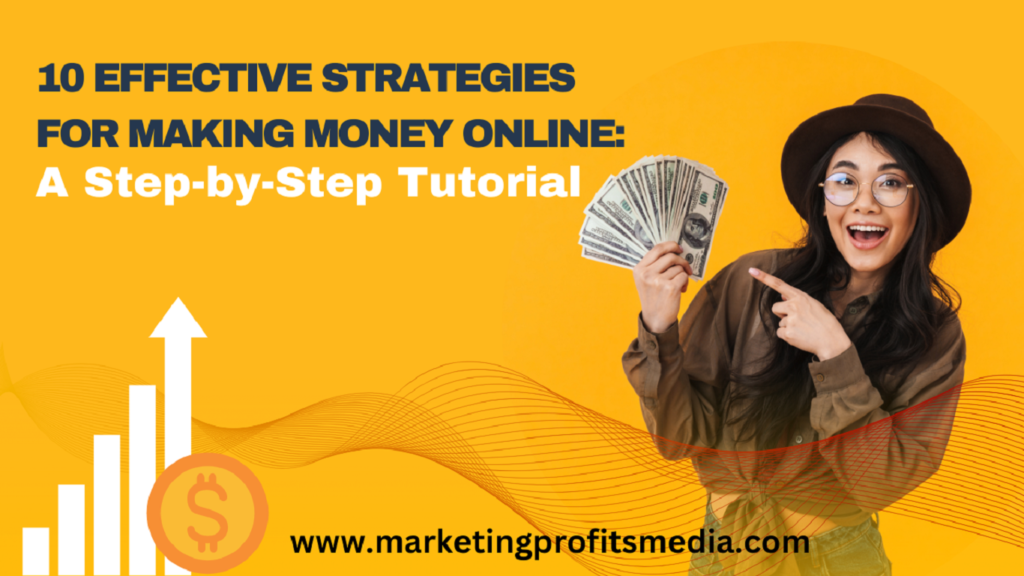 10 Effective Strategies for Making Money Online: A Step-by-Step Tutorial