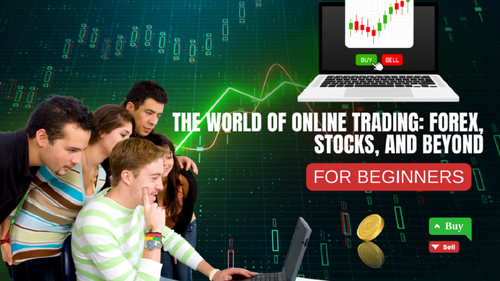 The World of Online Trading: Forex, Stocks, and Beyond For Beginners 