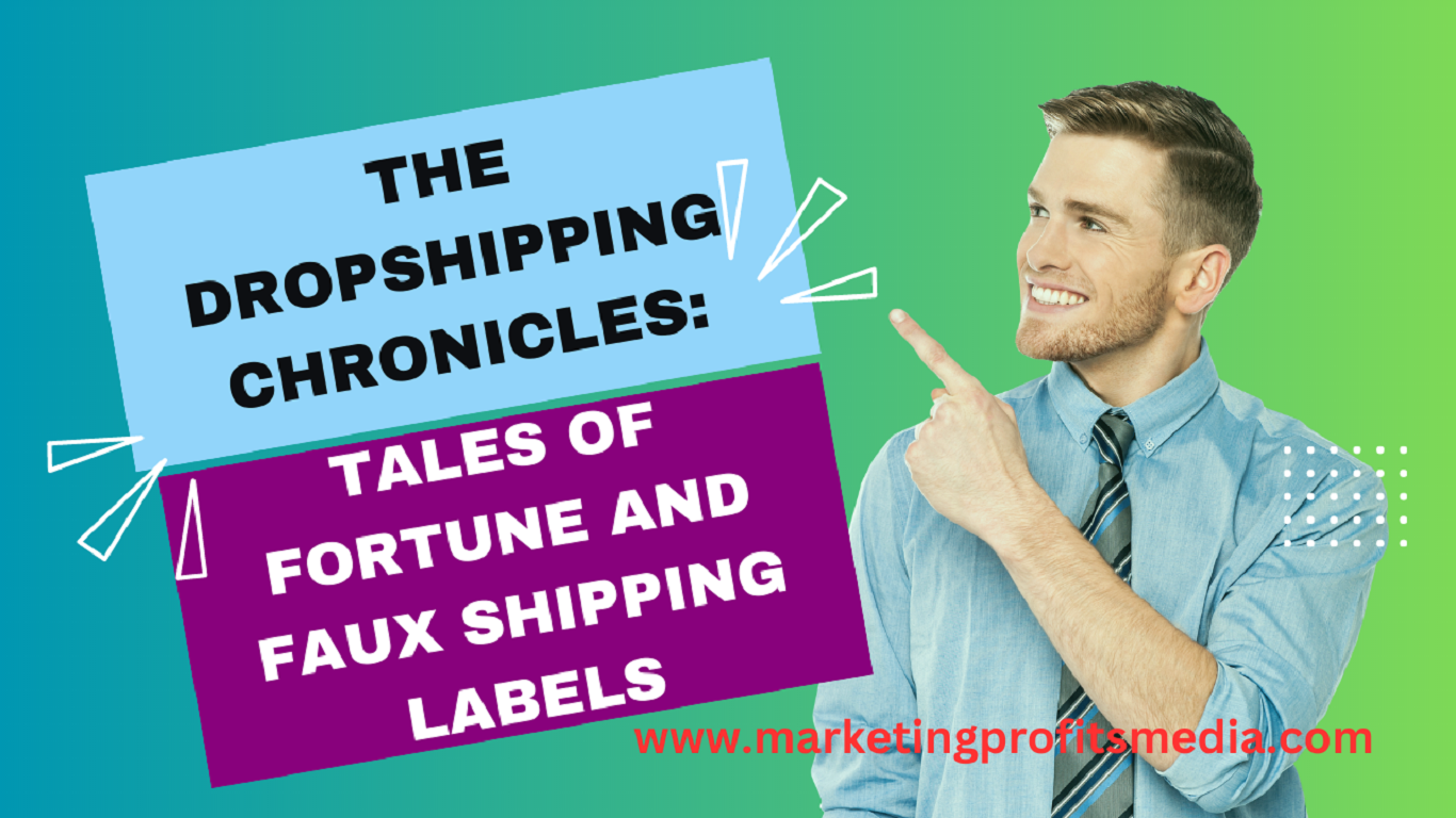 The Dropshipping Chronicles: Tales of Fortune and Faux Shipping Labels