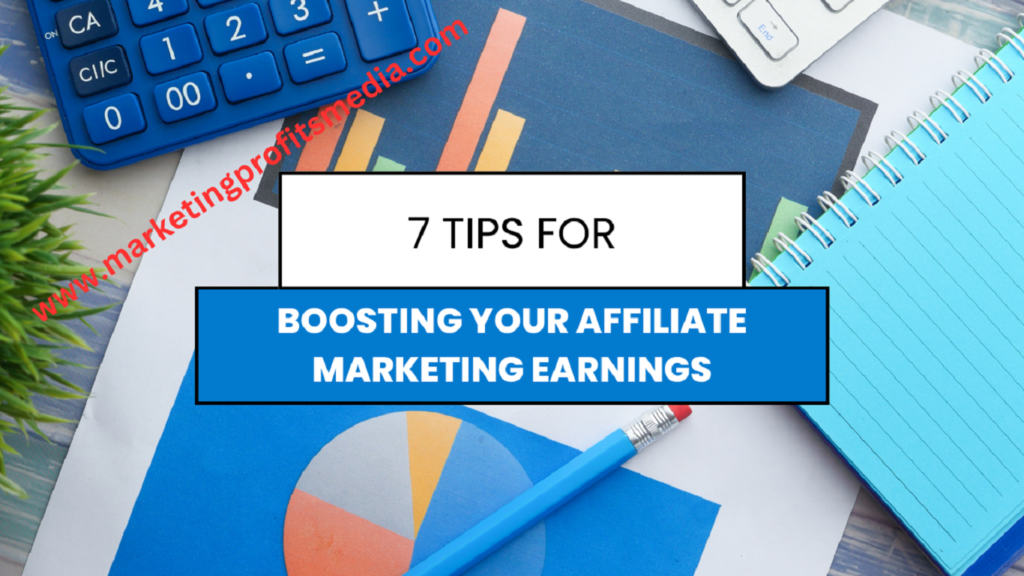 7 Tips for Boosting Your Affiliate Marketing Earnings