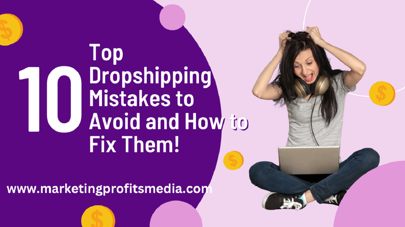 The Top 10 Dropshipping Mistakes to Avoid and How to Fix Them!