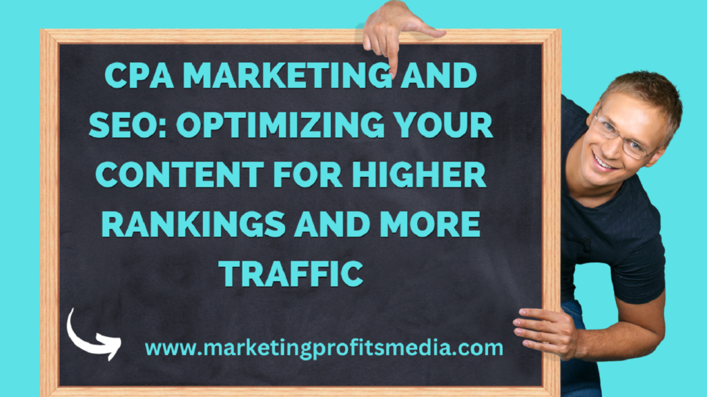 CPA Marketing and SEO: Optimizing Your Content for Higher Rankings and More Traffic
