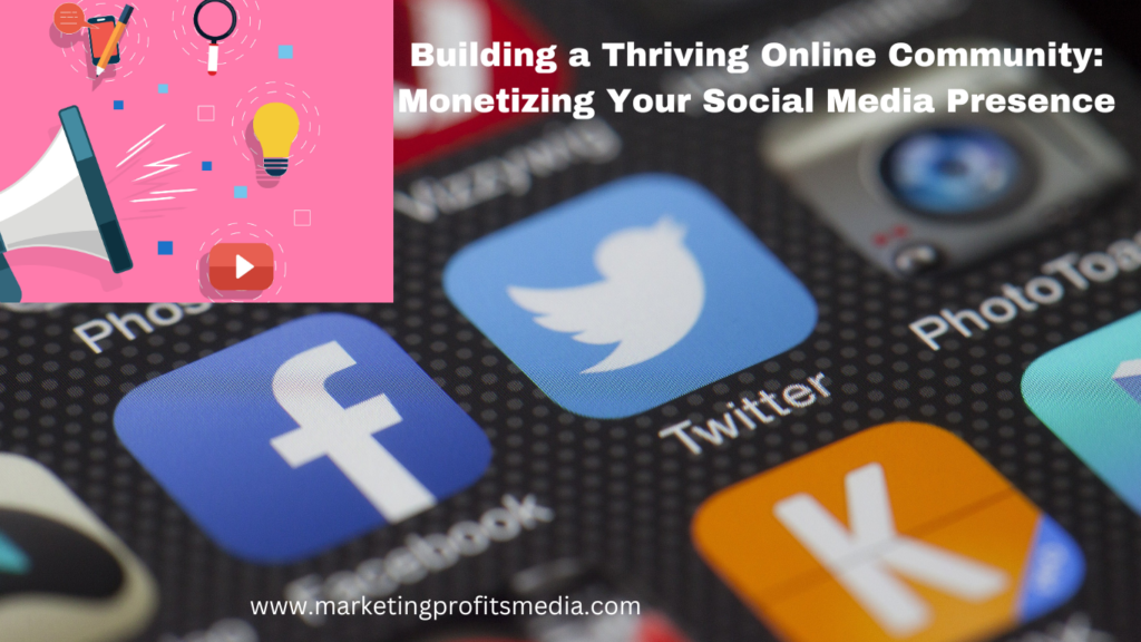 Building a Thriving Online Community: Monetizing Your Social Media Presence