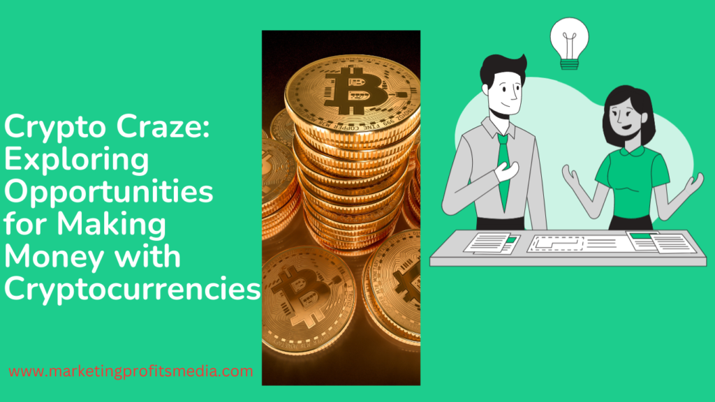 Crypto Craze: Exploring Opportunities for Making Money with Cryptocurrencies