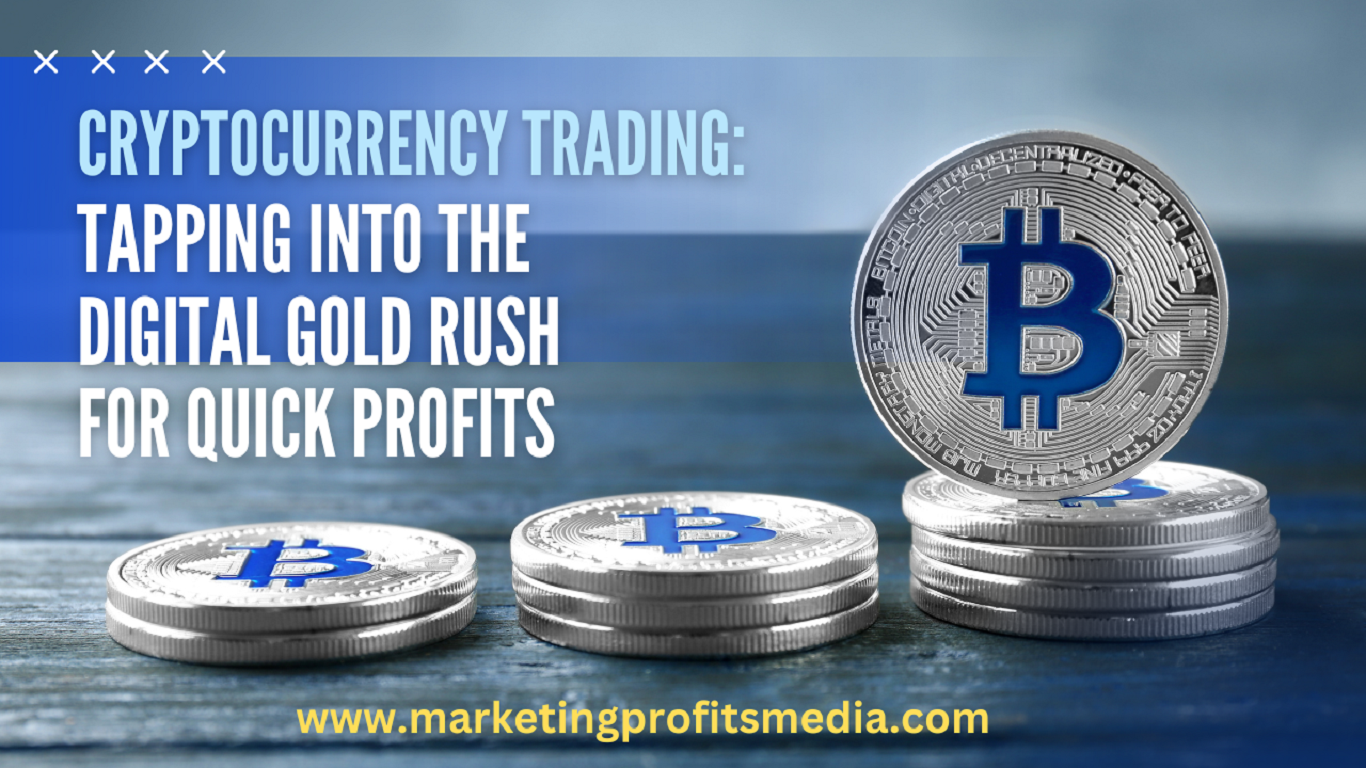 Cryptocurrency Trading: Tapping into the Digital Gold Rush for Quick Profits