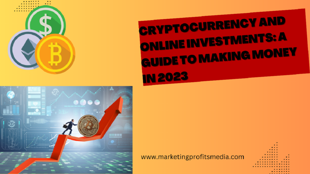 Cryptocurrency and Online Investments: A Guide to Making Money in 2023