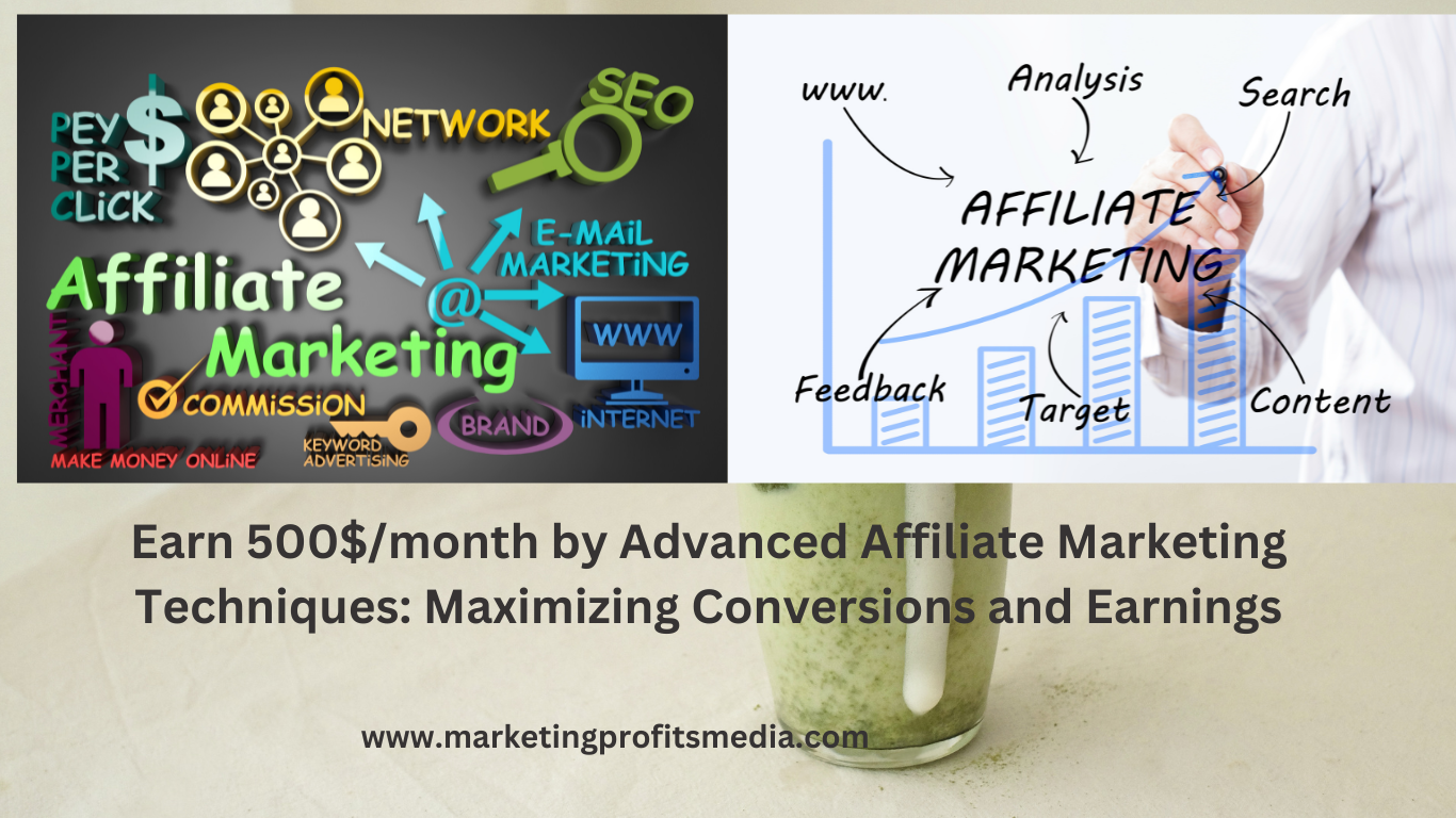 Earn 500$/month by Advanced Affiliate Marketing Techniques: Maximizing Conversions and Earnings