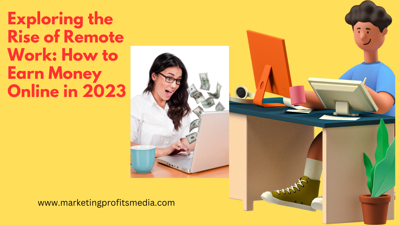 Exploring the Rise of Remote Work: How to Earn Money Online in 2023