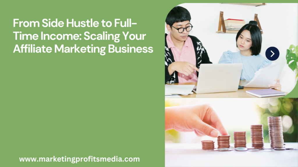 From Side Hustle to Full-Time Income: Scaling Your Affiliate Marketing Business