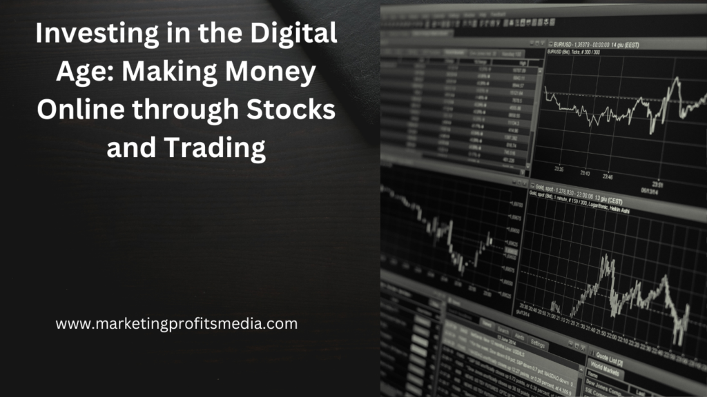 Investing in the Digital Age: Making Money Online through Stocks and Trading