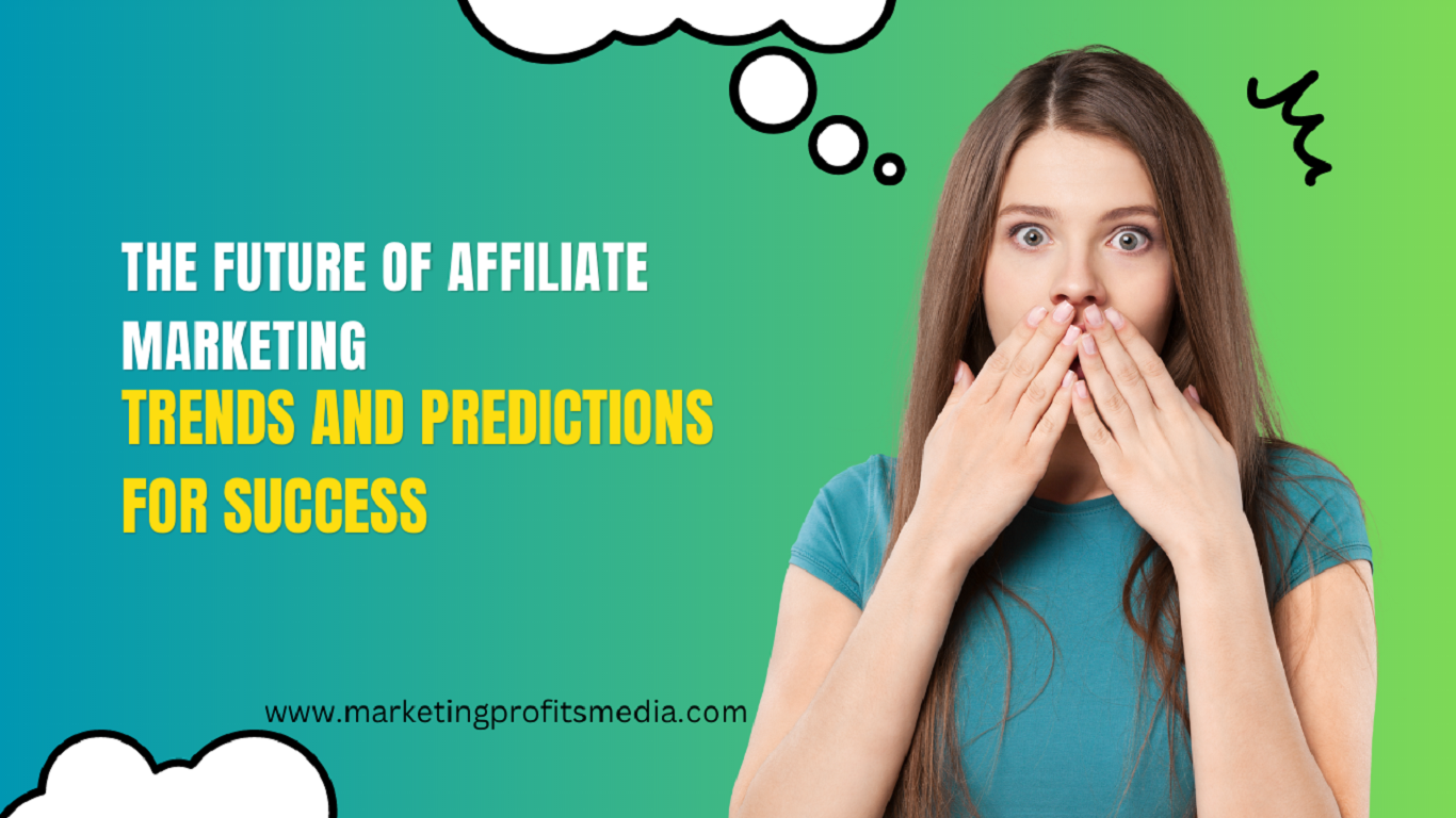 The Future of Affiliate Marketing: Trends and Predictions for Success