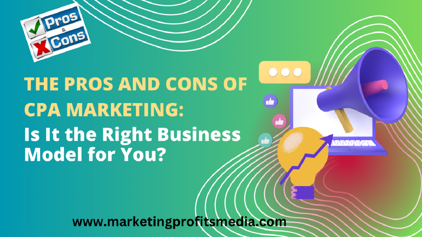 The Pros and Cons of CPA Marketing: Is It the Right Business Model for You?