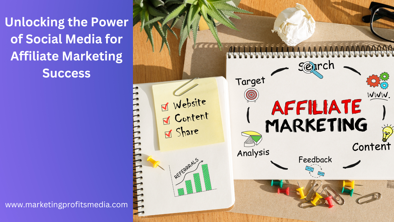 Unlocking the Power of Social Media for Affiliate Marketing Success