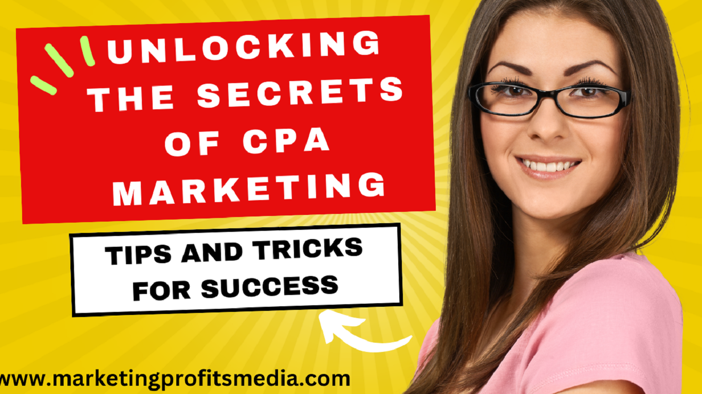 Unlocking the Secrets of CPA Marketing: Tips and Tricks for Success