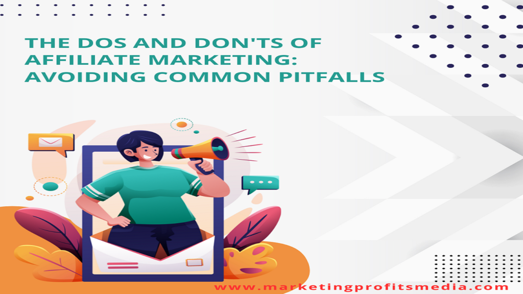 The Dos and Don'ts of Affiliate Marketing: Avoiding Common Pitfalls