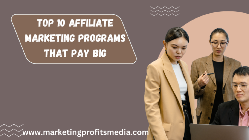 Top 10 Affiliate Marketing Programs that Pay Big