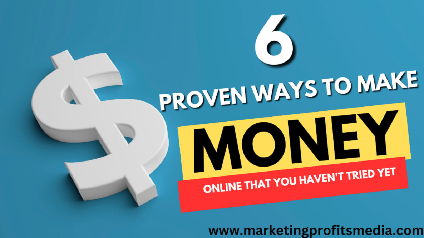 6 Proven Ways to Make Money Online That You Haven't Tried Yet