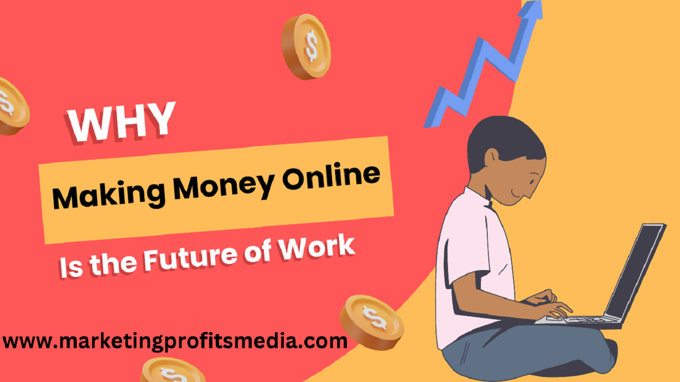 Why Making Money Online Is the Future of Work