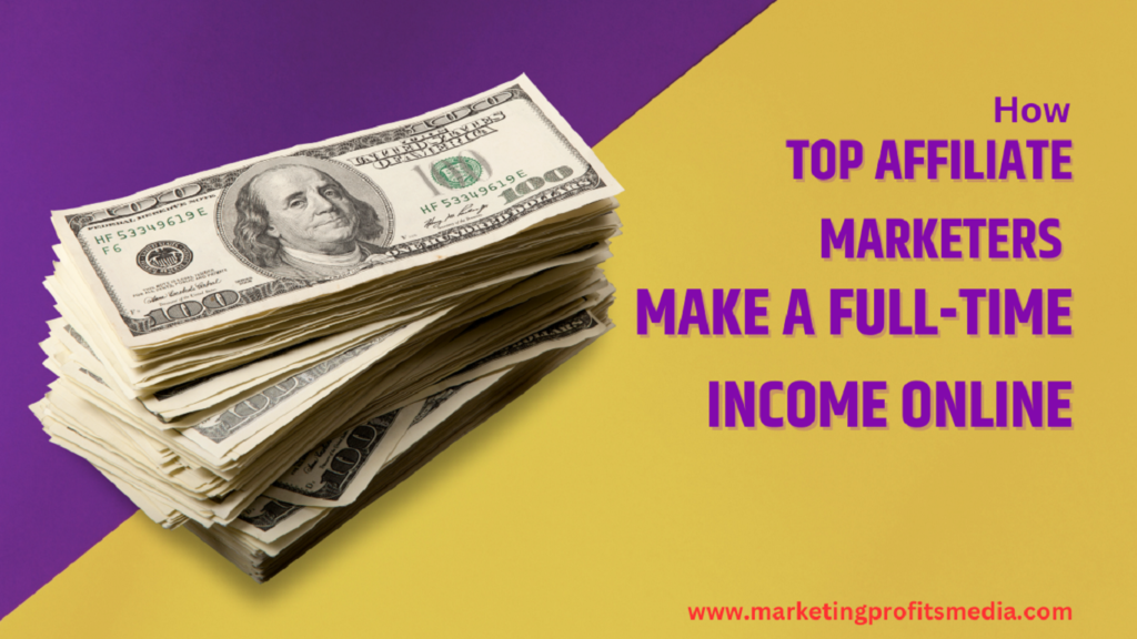 How Top Affiliate Marketers Make a Full-Time Income Online