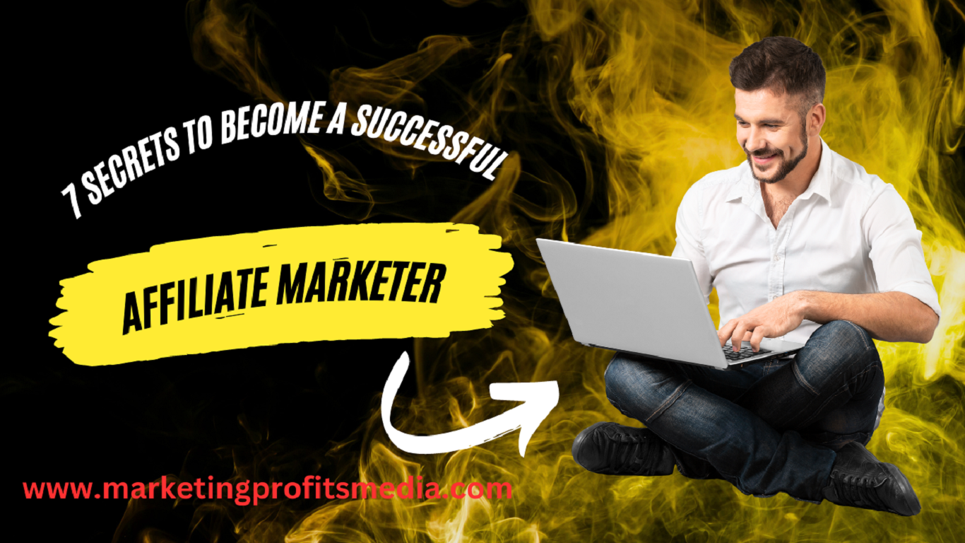 7 Secrets to Become a Successful Affiliate Marketer