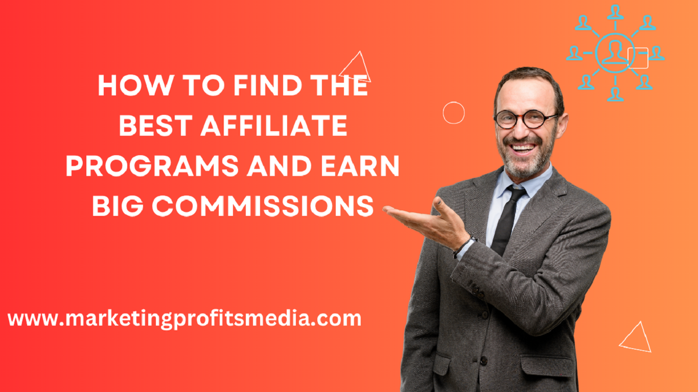 How to Find the Best Affiliate Programs and Earn Big Commissions