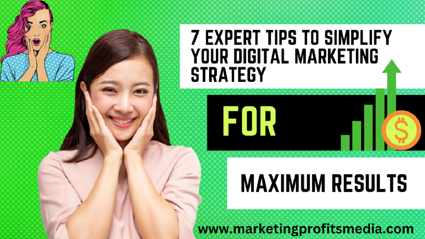 7 Expert Tips to Simplify Your Digital Marketing Strategy for Maximum Results