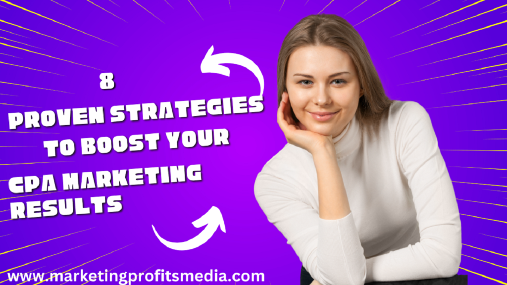 8 Proven Strategies to Boost Your CPA Marketing Results