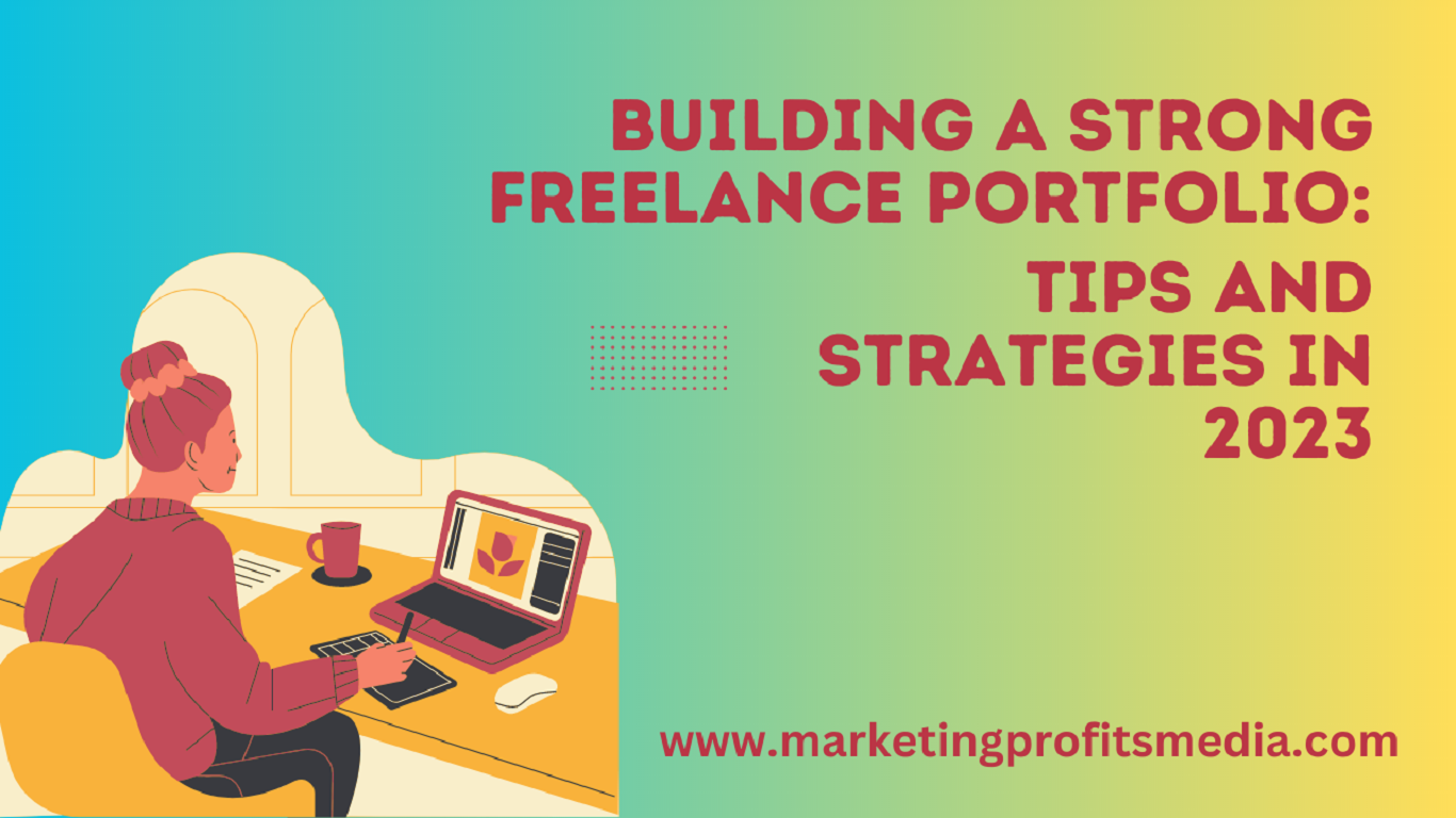Building a Strong Freelance Portfolio: Tips and Strategies in 2023