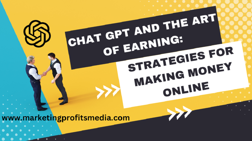 Chat GPT and the Art of Earning: Strategies for Making Money Online