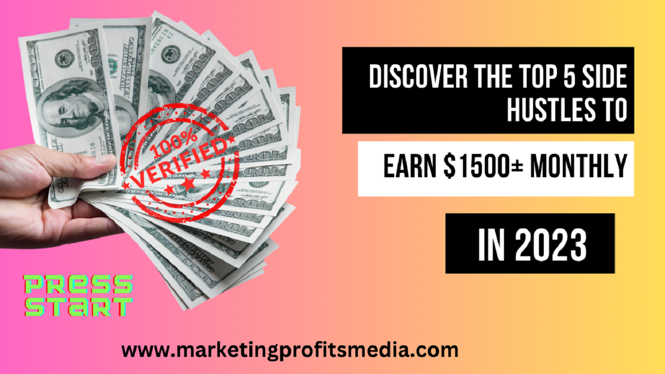 Discover the Top 5 Side Hustles to Earn $1500+ Monthly in 2023