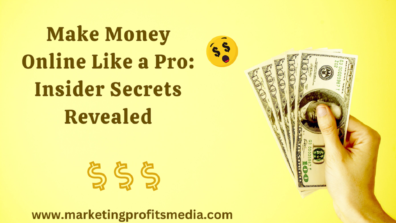 Make Money Online Like a Pro: Insider Secrets Revealed
