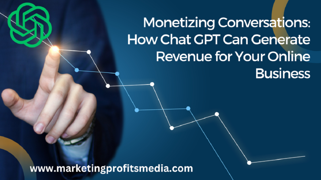 Monetizing Conversations: How Chat GPT Can Generate Revenue for Your Online Business