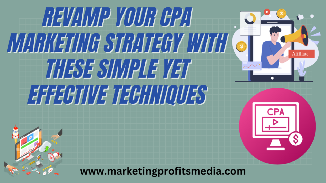 Revamp Your CPA Marketing Strategy with These Simple yet Effective Techniques