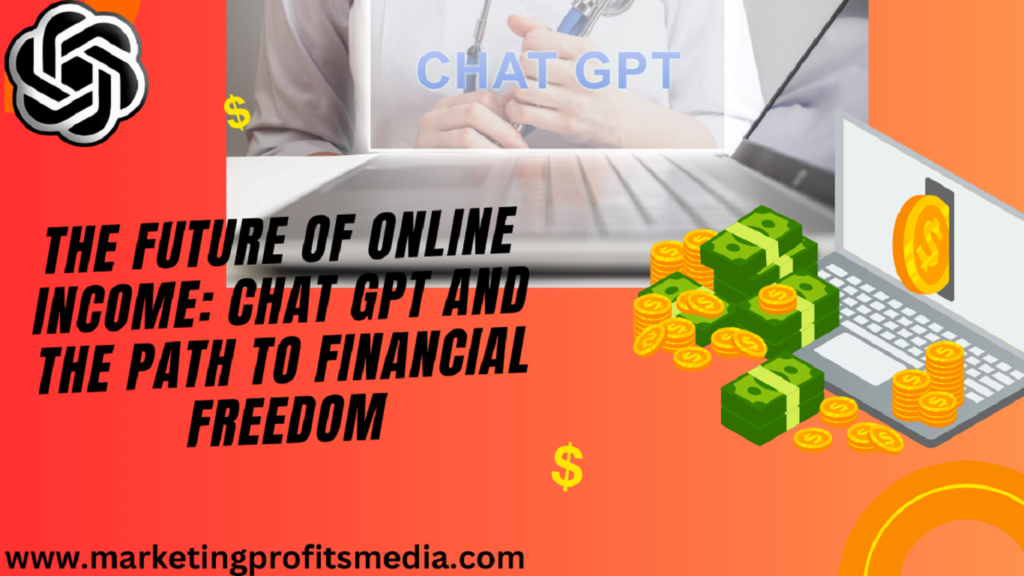 The Future of Online Income: Chat GPT and the Path to Financial Freedom