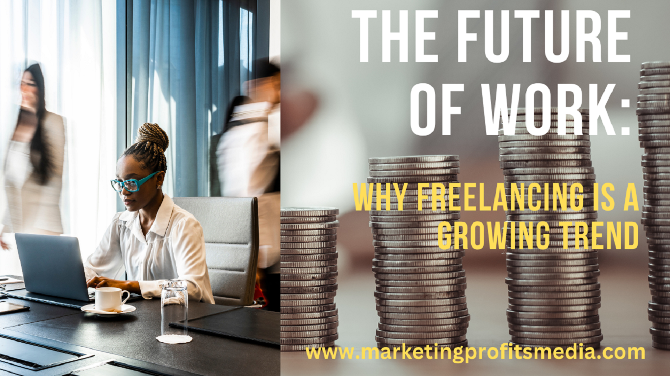 The Future of Work: Why Freelancing is a Growing Trend