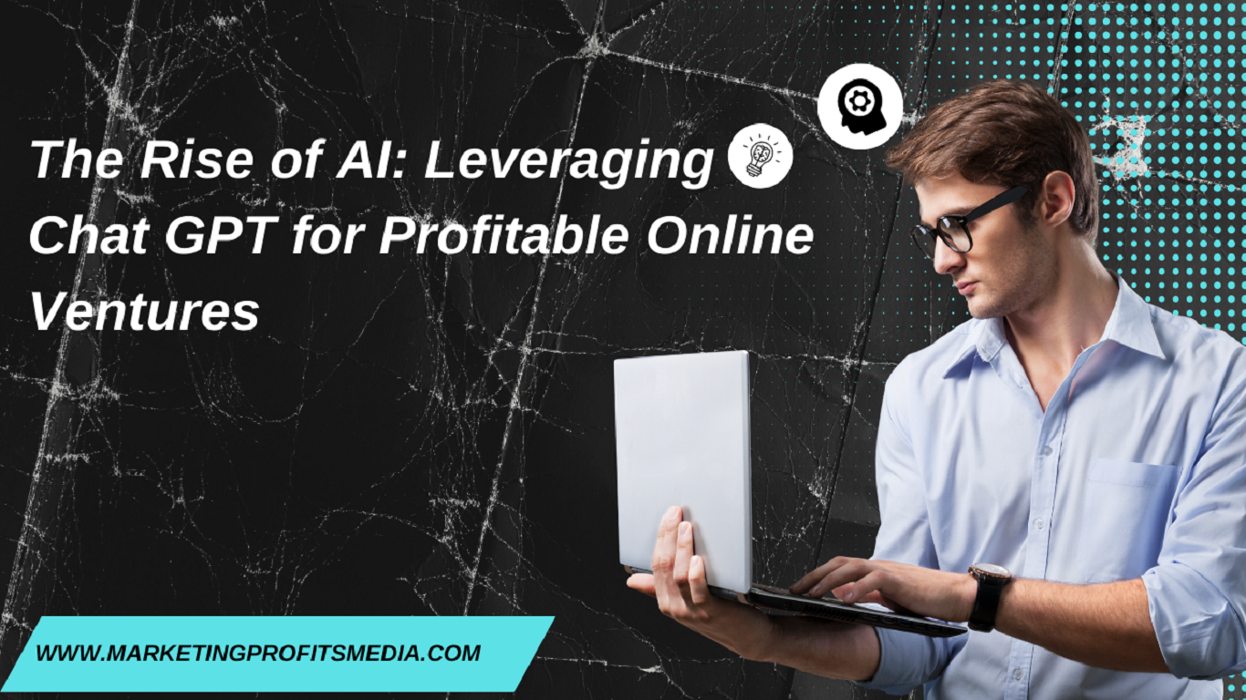 The Rise of AI: Leveraging Chat GPT for Profitable Online Ventures
