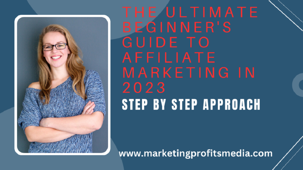 The Ultimate Beginner's Guide to Affiliate Marketing in 2023 step by step Approach