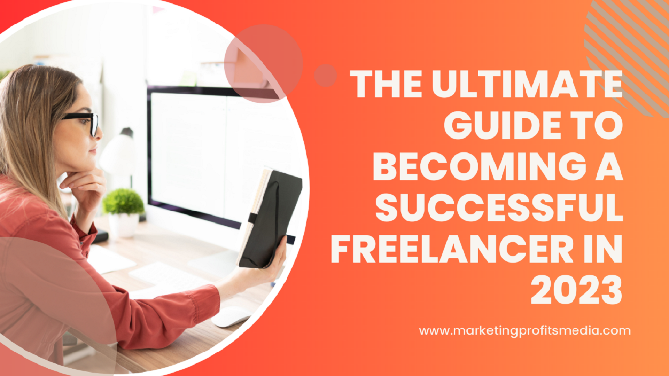 The Ultimate Guide to Becoming a Successful Freelancer in 2023