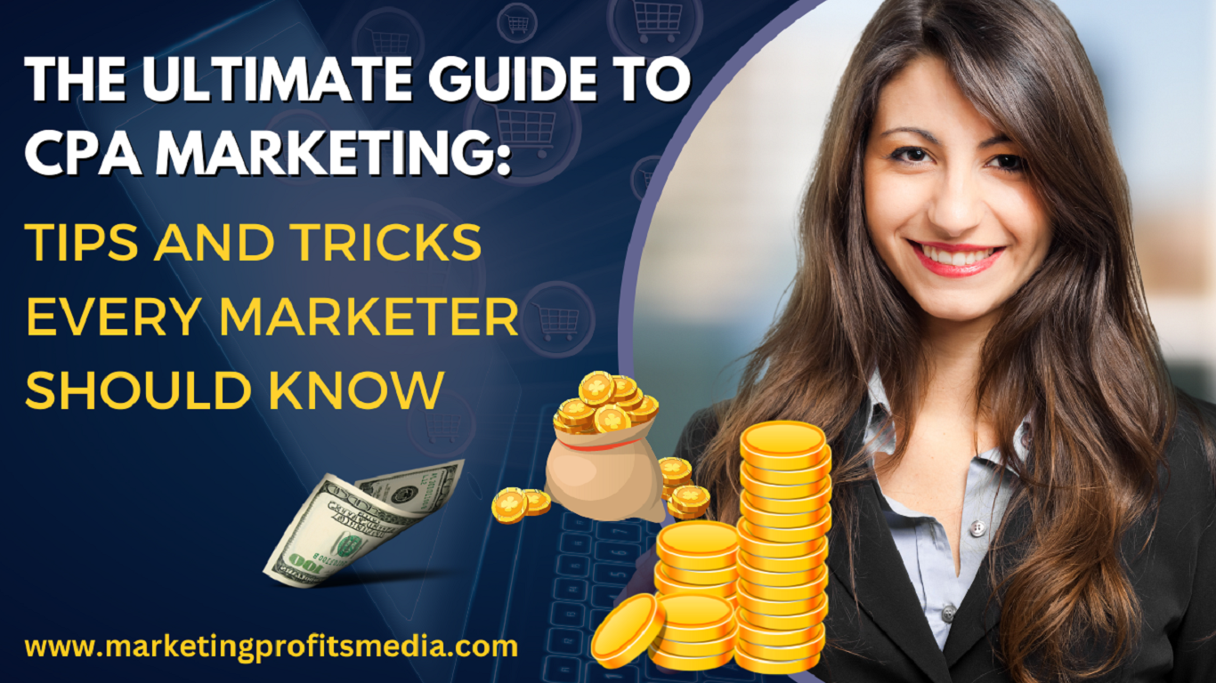 The Ultimate Guide to CPA Marketing: Tips and Tricks Every Marketer Should Know