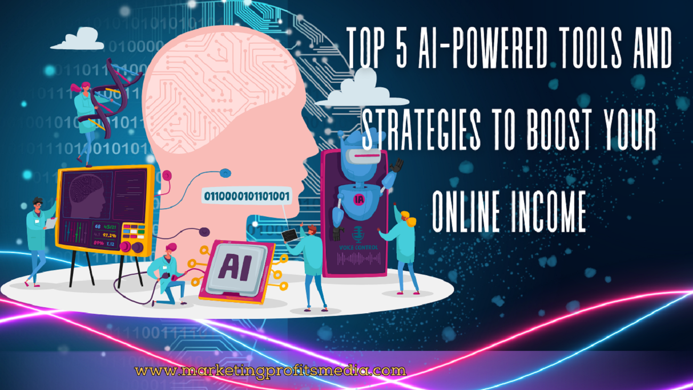 Top 5 AI-Powered Tools and Strategies to Boost Your Online Income