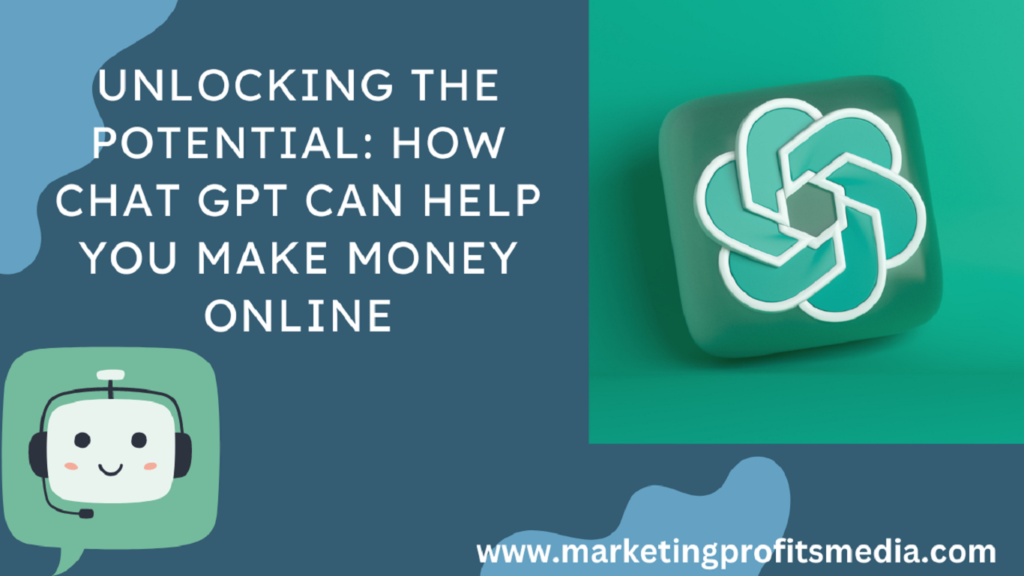 Unlocking the Potential: How Chat GPT Can Help You Make Money Online