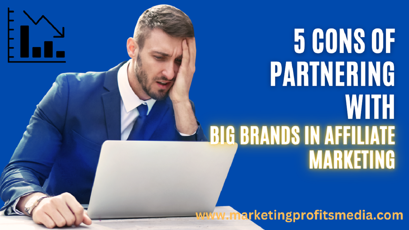 5 Cons of Partnering with Big Brands in Affiliate Marketing