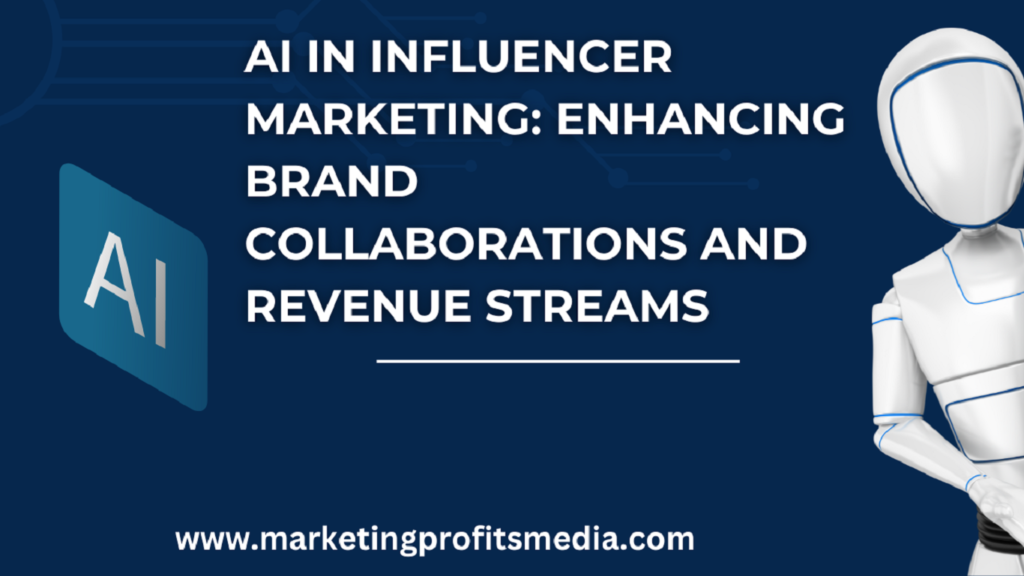 AI in Influencer Marketing: Enhancing Brand Collaborations and Revenue Streams