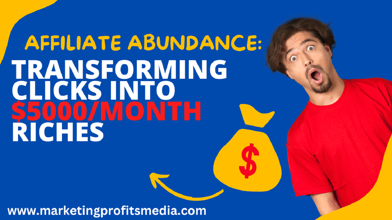 Affiliate Abundance: Transforming Clicks into $5000/Month Riches