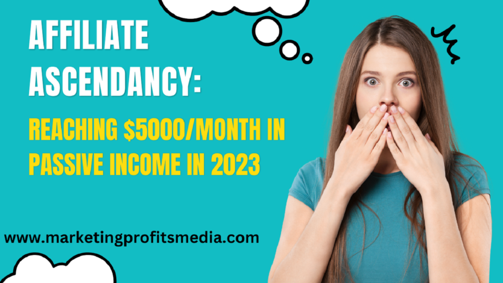 Affiliate Ascendancy: Reaching $5000/Month in Passive Income in 2023