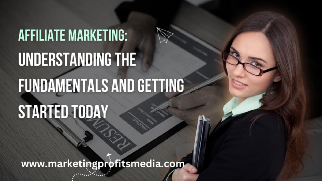 Affiliate Marketing: Understanding the Fundamentals and Getting Started Today
