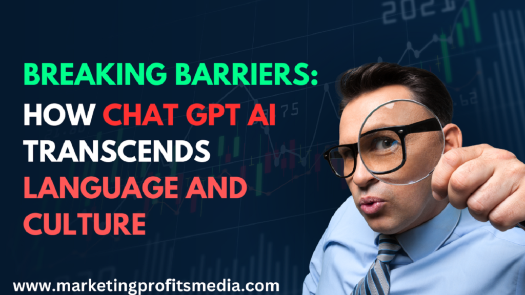 Breaking Barriers: How Chat GPT AI Transcends Language and Culture