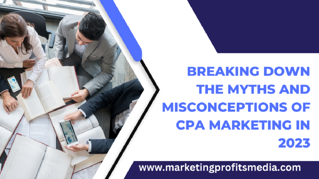 Breaking Down the Myths and Misconceptions of CPA Marketing in 2023